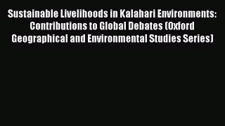 [Read book] Sustainable Livelihoods in Kalahari Environments: Contributions to Global Debates