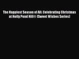 [PDF] The Happiest Season of All: Celebrating Christmas at Holly Pond Hill® (Sweet Wishes Series)