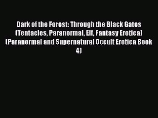 Read Dark of the Forest: Through the Black Gates (Tentacles Paranormal Elf Fantasy Erotica)
