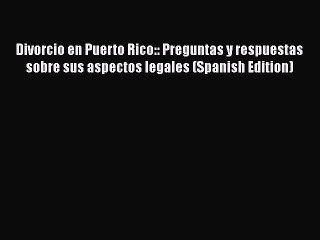 PDF Divorcio en Puerto Rico:: Preguntas y respuestas sobre sus aspectos legales (Spanish Edition)