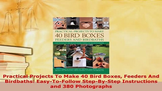 PDF Practical Projects To Make 40 Bird Boxes Feeders And Birdbaths EasyToFollow EBook