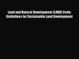 [Read book] Land and Natural Development (LAND) Code: Guidelines for Sustainable Land Development