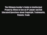 [Read book] The Ultimate Insider's Guide to Intellectual Property: When to See an IP Lawyer
