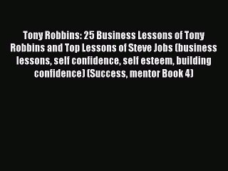 [Read book] Tony Robbins: 25 Business Lessons of Tony Robbins and Top Lessons of Steve Jobs