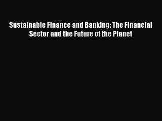 [Read book] Sustainable Finance and Banking: The Financial Sector and the Future of the Planet