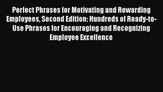 [Read book] Perfect Phrases for Motivating and Rewarding Employees Second Edition: Hundreds