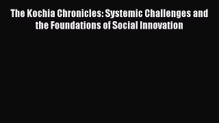 [Read book] The Kochia Chronicles: Systemic Challenges and the Foundations of Social Innovation