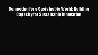 [Read book] Competing for a Sustainable World: Building Capacity for Sustainable Innovation