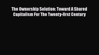 [Read book] The Ownership Solution: Toward A Shared Capitalism For The Twenty-first Century