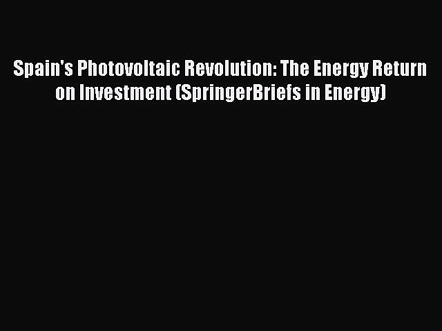 [Read book] Spain’s Photovoltaic Revolution: The Energy Return on Investment (SpringerBriefs
