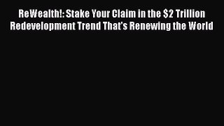 [Read book] ReWealth!: Stake Your Claim in the $2 Trillion Redevelopment Trend That's Renewing