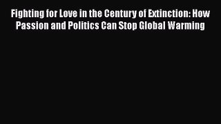 [Read book] Fighting for Love in the Century of Extinction: How Passion and Politics Can Stop