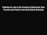 [Read book] Fighting for Love in the Century of Extinction: How Passion and Politics Can Stop