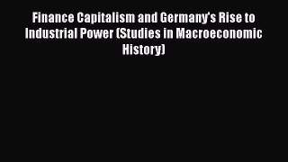 [Read book] Finance Capitalism and Germany's Rise to Industrial Power (Studies in Macroeconomic