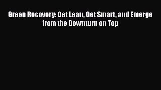 [Read book] Green Recovery: Get Lean Get Smart and Emerge from the Downturn on Top [PDF] Full