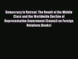 PDF Democracy in Retreat: The Revolt of the Middle Class and the Worldwide Decline of Representative