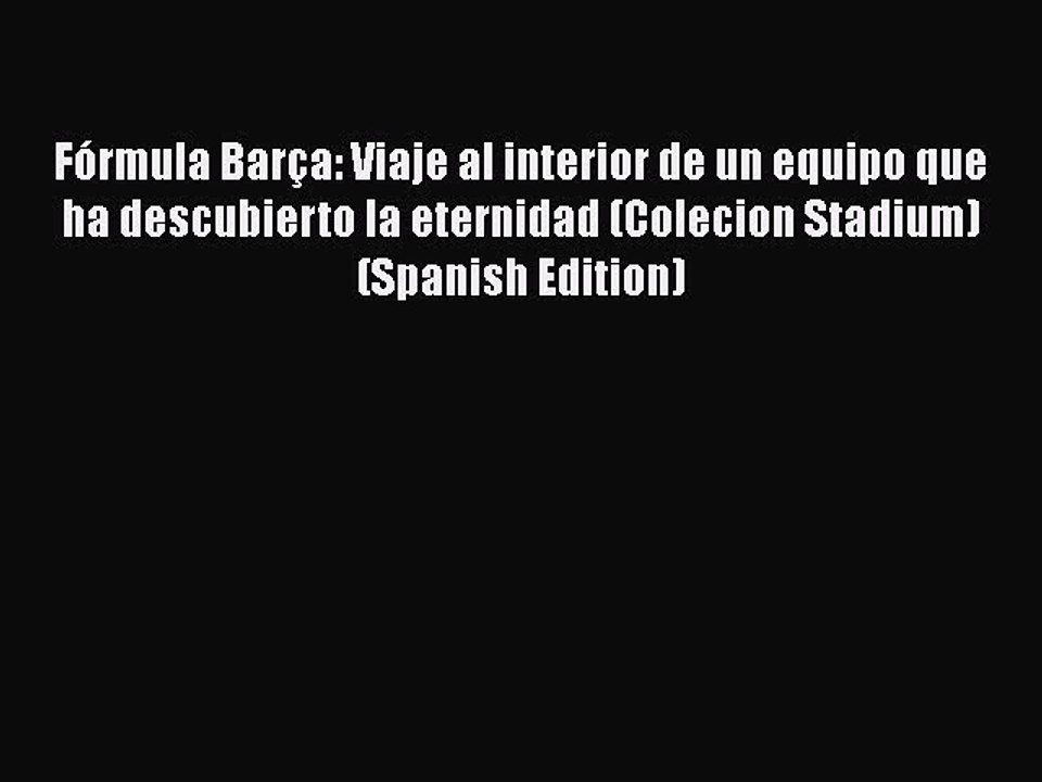 [PDF] Fórmula Barça: Viaje al interior de un equipo que ha descubierto la eternidad (Colecion