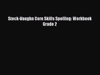 [PDF] Steck-Vaughn Core Skills Spelling: Workbook Grade 2 [Read] Online