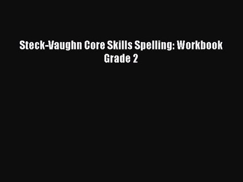 [PDF] Steck-Vaughn Core Skills Spelling: Workbook Grade 2 [Read] Online