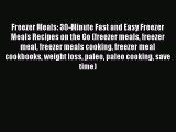 Download Freezer Meals: 30-Minute Fast and Easy Freezer Meals Recipes on the Go (freezer meals