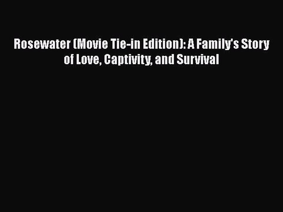 PDF Rosewater (Movie Tie-in Edition): A Family's Story of Love Captivity and Survival  EBook