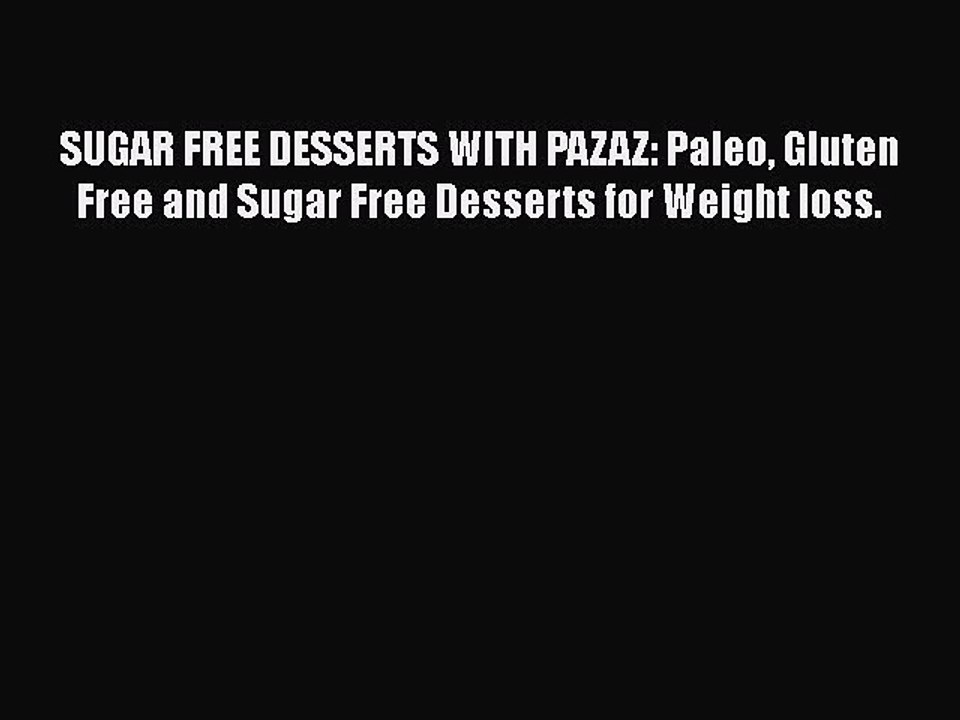 Download SUGAR FREE DESSERTS WITH PAZAZ: Paleo Gluten Free and Sugar Free Desserts for Weight