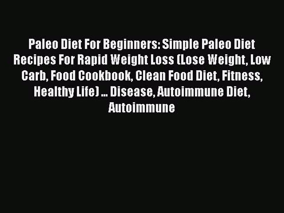 Download Paleo Diet For Beginners: Simple Paleo Diet Recipes For Rapid Weight Loss (Lose Weight