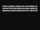 [Read book] Politics in Mexico: Democratic Consolidation or Decline? 6th (sixth) Edition by