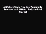 [Read book] All We Knew Was to Farm: Rural Women in the Upcountry South 1919-1941 (Revisiting