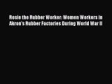 [Read book] Rosie the Rubber Worker: Women Workers in Akron's Rubber Factories During World