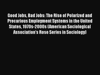 [Read book] Good Jobs Bad Jobs: The Rise of Polarized and Precarious Employment Systems in