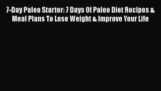 PDF 7-Day Paleo Starter: 7 Days Of Paleo Diet Recipes & Meal Plans To Lose Weight & Improve