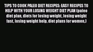 PDF TIPS TO COOK PALEO DIET RECIPES: EASY RECIPES TO HELP WITH YOUR LOSING WEIGHT DIET PLAN