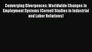 [Read book] Converging Divergences: Worldwide Changes in Employment Systems (Cornell Studies