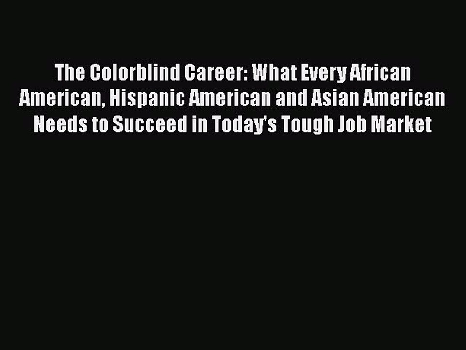 [Read book] The Colorblind Career: What Every African American Hispanic American and Asian