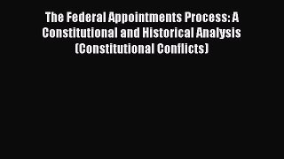 [Read book] The Federal Appointments Process: A Constitutional and Historical Analysis (Constitutional