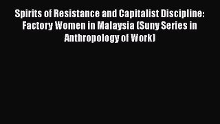 [Read book] Spirits of Resistance and Capitalist Discipline: Factory Women in Malaysia (Suny