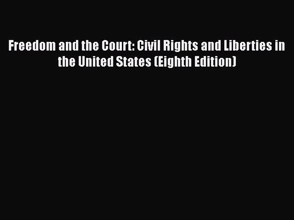 Download Freedom and the Court: Civil Rights and Liberties in the United States (Eighth Edition)