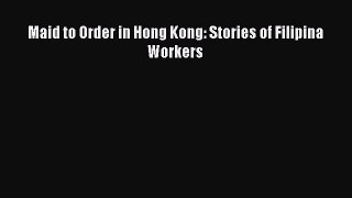 [Read book] Maid to Order in Hong Kong: Stories of Filipina Workers [PDF] Online