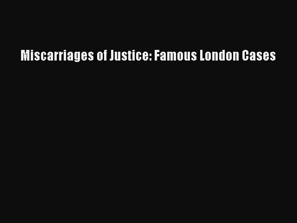 PDF Miscarriages of Justice: Famous London Cases  Read Online