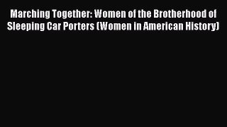 [Read book] Marching Together: Women of the Brotherhood of Sleeping Car Porters (Women in American