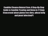 PDF Candida Cleanse Natural Cure: A Step-By-Step Guide to Candida Treating and Detox in 21