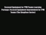 [Read book] Focused Equipment for TPM Teams Learning Package: Focused Equipment Improvement