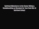 [PDF] Spiritual Adventures in the Snow: Skiing & Snowboarding as Renewal for Your Soul (Art