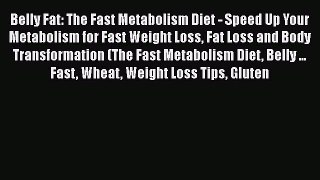 Download Belly Fat: The Fast Metabolism Diet - Speed Up Your Metabolism for Fast Weight Loss