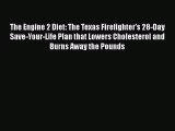 PDF The Engine 2 Diet: The Texas Firefighter's 28-Day Save-Your-Life Plan that Lowers Cholesterol