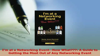 PDF  Im at a Networking EventNow What A Guide to Getting the Most Out of Any Networking Read Online