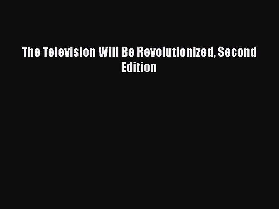 Download The Television Will Be Revolutionized Second Edition Free Books