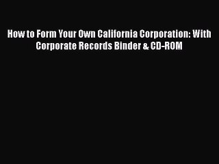 PDF How to Form Your Own California Corporation: With Corporate Records Binder & CD-ROM Free