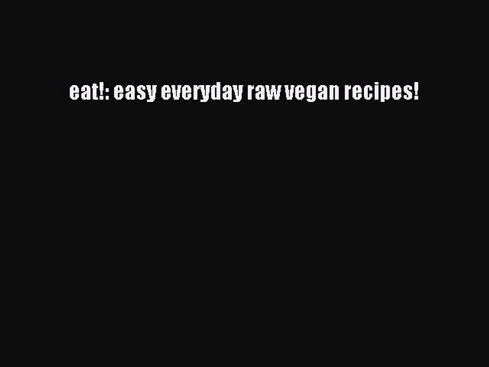 Download eat!: easy everyday raw vegan recipes!  EBook